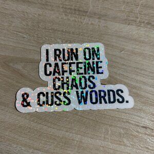 3 for $12 I Run on Caffeine, Chaos and Cuss words sparkle sticker
